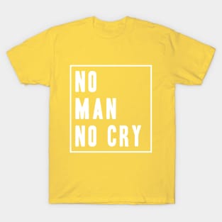 No Man No Cry Slogan T-Shirt